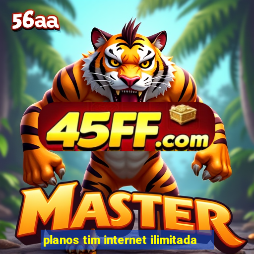 planos tim internet ilimitada